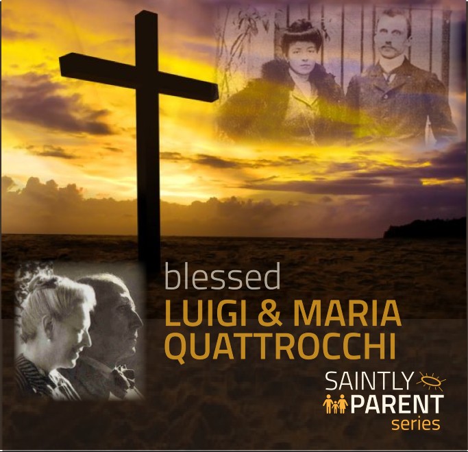 Saintly Parents Inspire Holy Children: Blessed Luigi and Maria Beltrame Quattrocchi